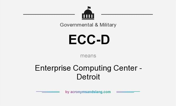 What does ECC-D mean? It stands for Enterprise Computing Center - Detroit