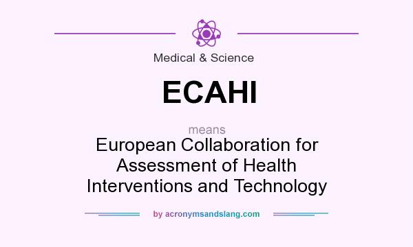 What does ECAHI mean? It stands for European Collaboration for Assessment of Health Interventions and Technology