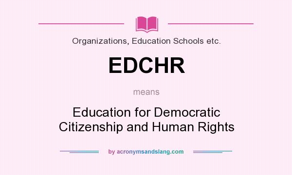 What does EDCHR mean? It stands for Education for Democratic Citizenship and Human Rights