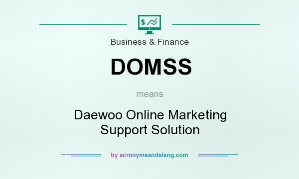What does DOMSS mean? It stands for Daewoo Online Marketing Support Solution