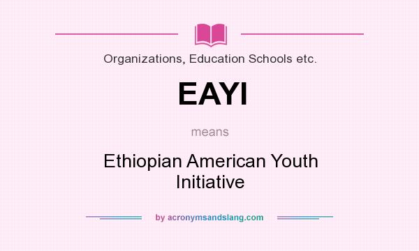 What does EAYI mean? It stands for Ethiopian American Youth Initiative