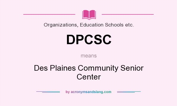 What does DPCSC mean? It stands for Des Plaines Community Senior Center