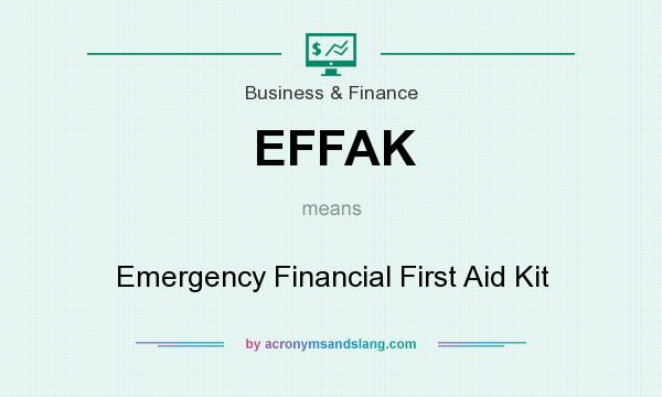 What does EFFAK mean? It stands for Emergency Financial First Aid Kit