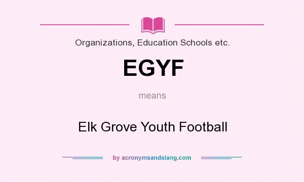 What does EGYF mean? It stands for Elk Grove Youth Football