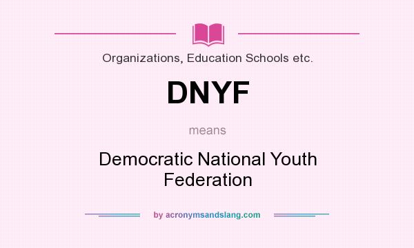 What does DNYF mean? It stands for Democratic National Youth Federation
