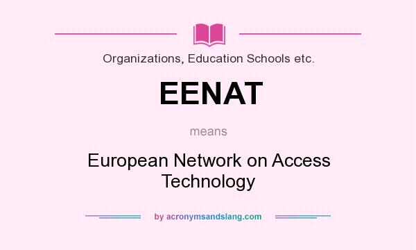 What does EENAT mean? It stands for European Network on Access Technology