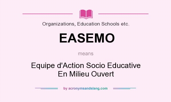 What does EASEMO mean? It stands for Equipe d`Action Socio Educative En Milieu Ouvert