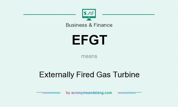 What does EFGT mean? It stands for Externally Fired Gas Turbine