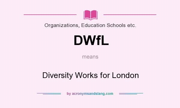 What does DWfL mean? It stands for Diversity Works for London