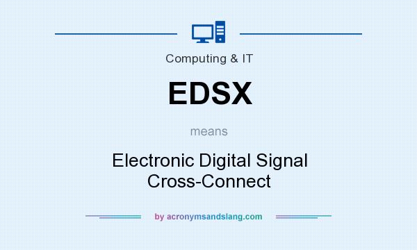 What does EDSX mean? It stands for Electronic Digital Signal Cross-Connect