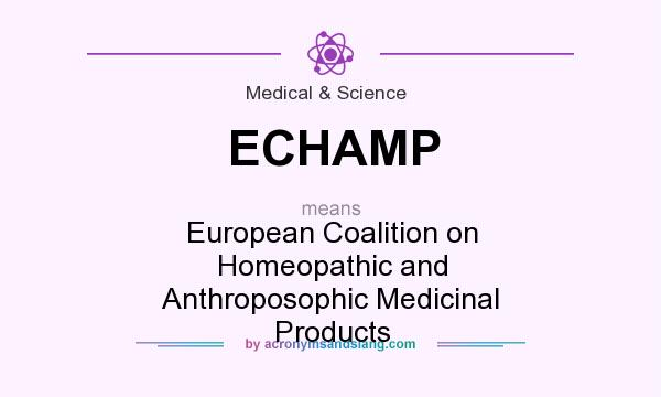 What does ECHAMP mean? It stands for European Coalition on Homeopathic and Anthroposophic Medicinal Products