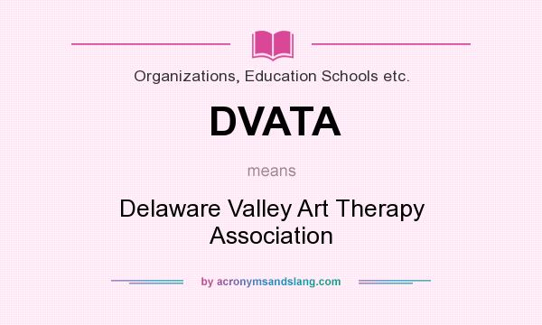 What does DVATA mean? It stands for Delaware Valley Art Therapy Association
