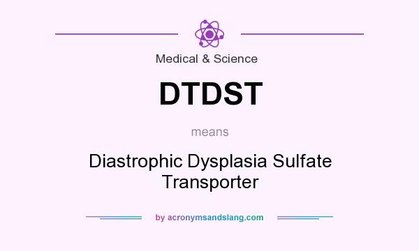 What does DTDST mean? It stands for Diastrophic Dysplasia Sulfate Transporter