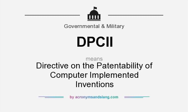 What does DPCII mean? It stands for Directive on the Patentability of Computer Implemented Inventions