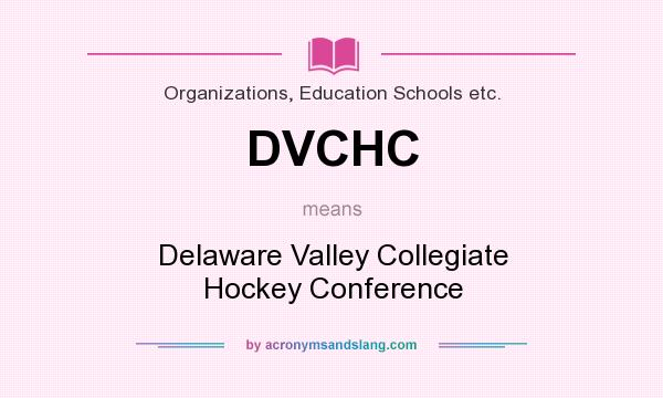 What does DVCHC mean? It stands for Delaware Valley Collegiate Hockey Conference