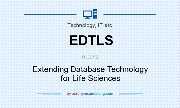 What does EDTLS mean? It stands for Extending Database Technology for Life Sciences