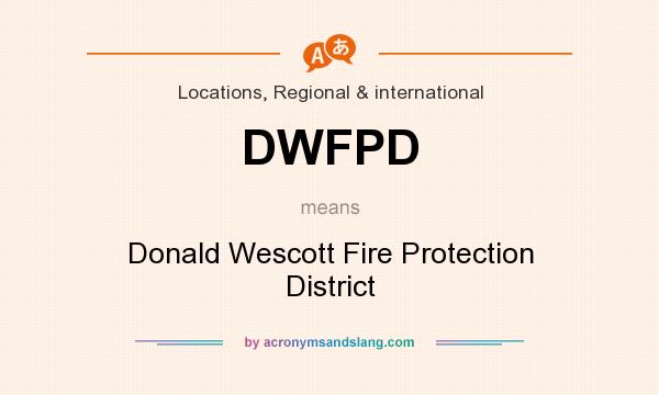 What does DWFPD mean? It stands for Donald Wescott Fire Protection District