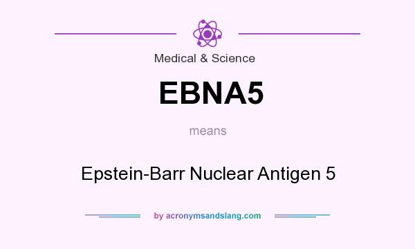 What does EBNA5 mean? It stands for Epstein-Barr Nuclear Antigen 5