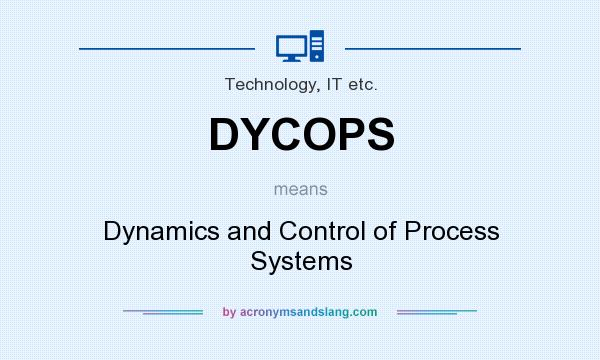 What does DYCOPS mean? It stands for Dynamics and Control of Process Systems