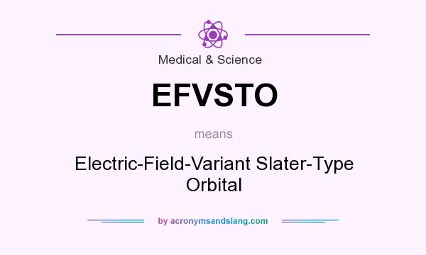What does EFVSTO mean? It stands for Electric-Field-Variant Slater-Type Orbital