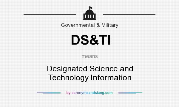 What does DS&TI mean? It stands for Designated Science and Technology Information