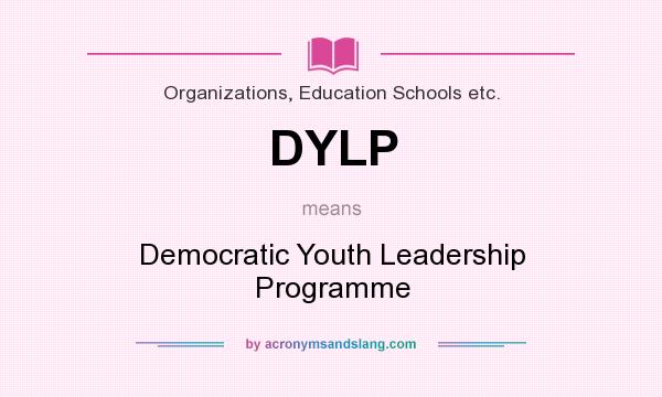 What does DYLP mean? It stands for Democratic Youth Leadership Programme
