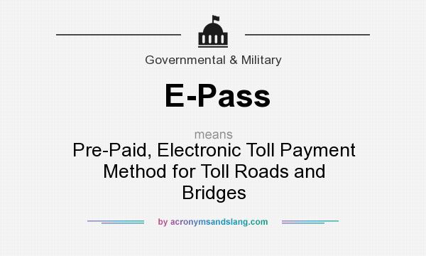 What does E-Pass mean? It stands for Pre-Paid, Electronic Toll Payment Method for Toll Roads and Bridges