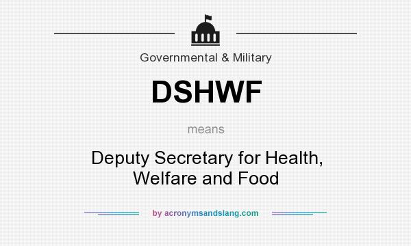 What does DSHWF mean? It stands for Deputy Secretary for Health, Welfare and Food