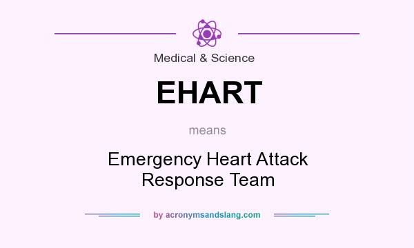What does EHART mean? It stands for Emergency Heart Attack Response Team