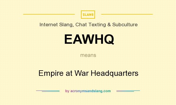 What does EAWHQ mean? It stands for Empire at War Headquarters
