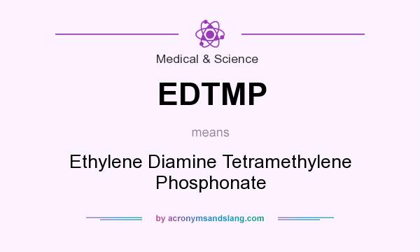What does EDTMP mean? It stands for Ethylene Diamine Tetramethylene Phosphonate