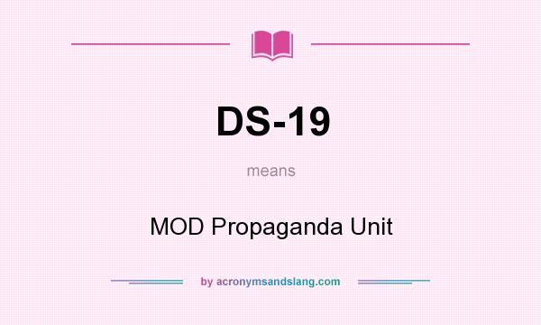 What does DS-19 mean? It stands for MOD Propaganda Unit