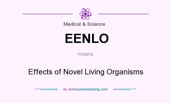 What does EENLO mean? It stands for Effects of Novel Living Organisms