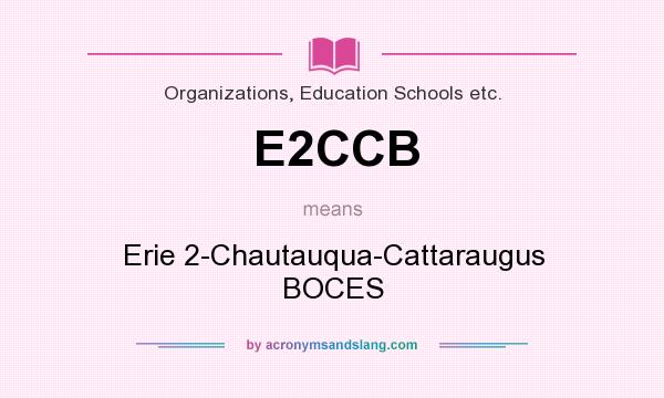 What does E2CCB mean? It stands for Erie 2-Chautauqua-Cattaraugus BOCES