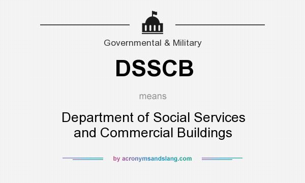What does DSSCB mean? It stands for Department of Social Services and Commercial Buildings