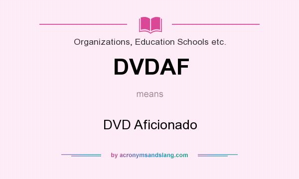What does DVDAF mean? It stands for DVD Aficionado