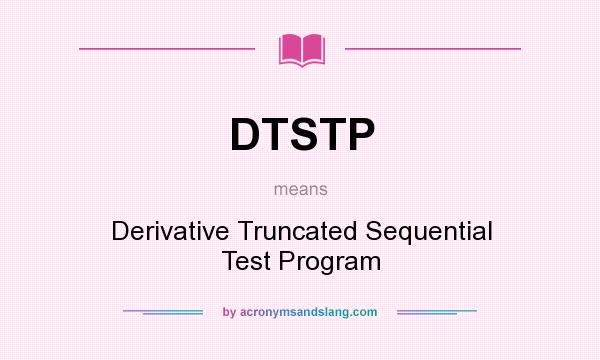 What does DTSTP mean? It stands for Derivative Truncated Sequential Test Program