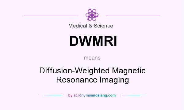 What does DWMRI mean? It stands for Diffusion-Weighted Magnetic Resonance Imaging