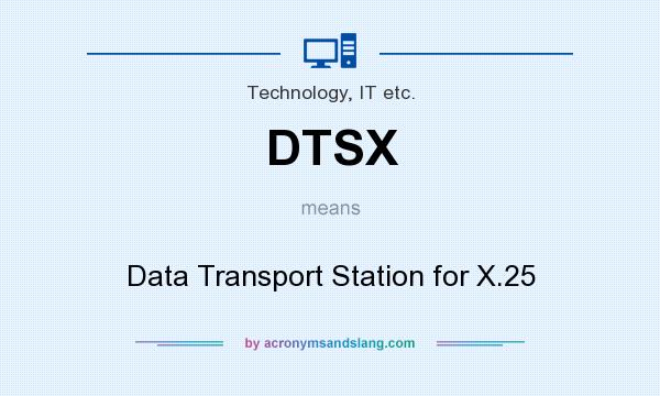 What does DTSX mean? It stands for Data Transport Station for X.25