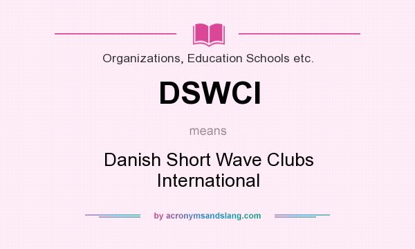 What does DSWCI mean? It stands for Danish Short Wave Clubs International