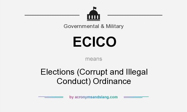 What does ECICO mean? It stands for Elections (Corrupt and Illegal Conduct) Ordinance