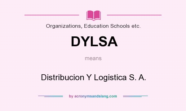 What does DYLSA mean? It stands for Distribucion Y Logistica S. A.