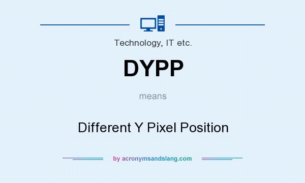 What does DYPP mean? It stands for Different Y Pixel Position