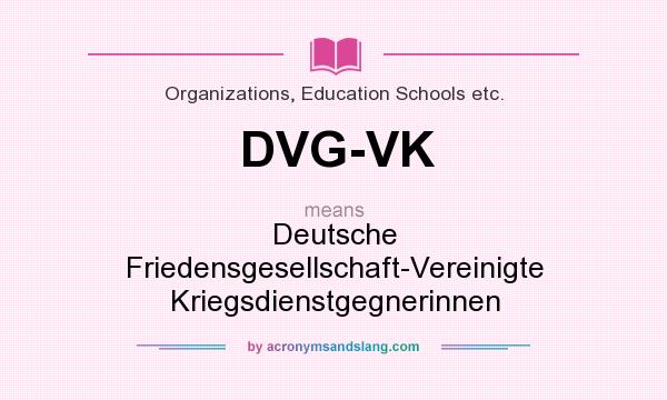 What does DVG-VK mean? It stands for Deutsche Friedensgesellschaft-Vereinigte Kriegsdienstgegnerinnen