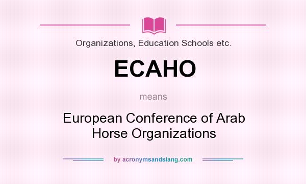 What does ECAHO mean? It stands for European Conference of Arab Horse Organizations