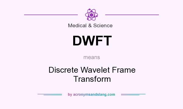 What does DWFT mean? It stands for Discrete Wavelet Frame Transform