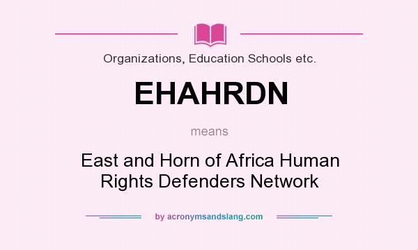 What does EHAHRDN mean? It stands for East and Horn of Africa Human Rights Defenders Network
