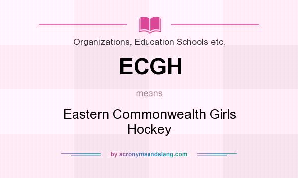 What does ECGH mean? It stands for Eastern Commonwealth Girls Hockey