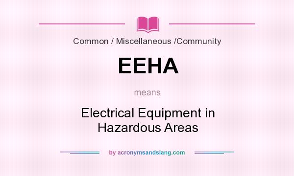 What does EEHA mean? It stands for Electrical Equipment in Hazardous Areas