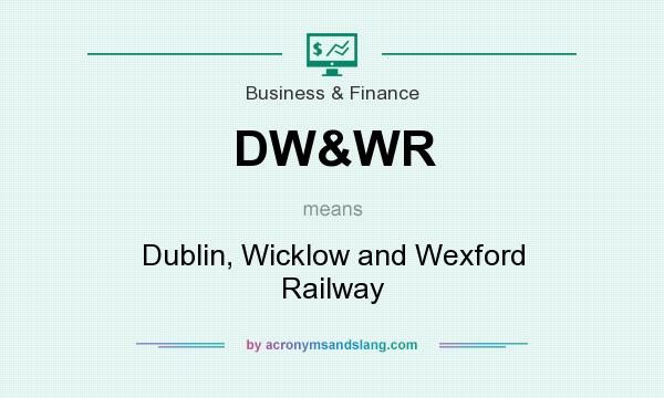 What does DW&WR mean? It stands for Dublin, Wicklow and Wexford Railway
